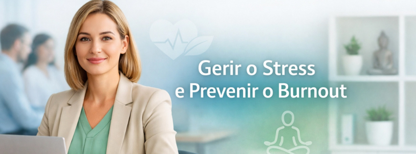 Gerir o Stress e Prevenir o Burnout
